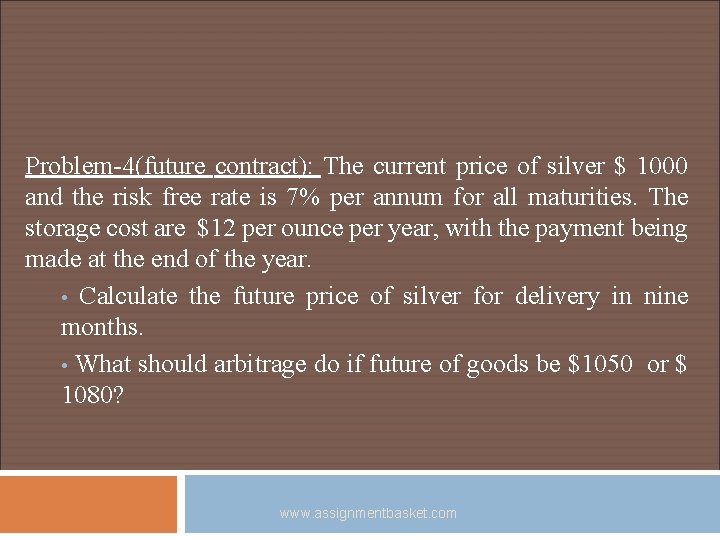 Problem-4(future contract): The current price of silver $ 1000 and the risk free rate