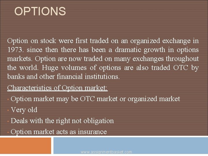 OPTIONS Option on stock were first traded on an organized exchange in 1973. since