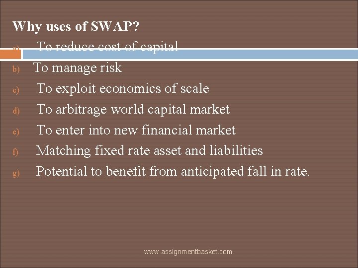 Why uses of SWAP? a) To reduce cost of capital b) To manage risk
