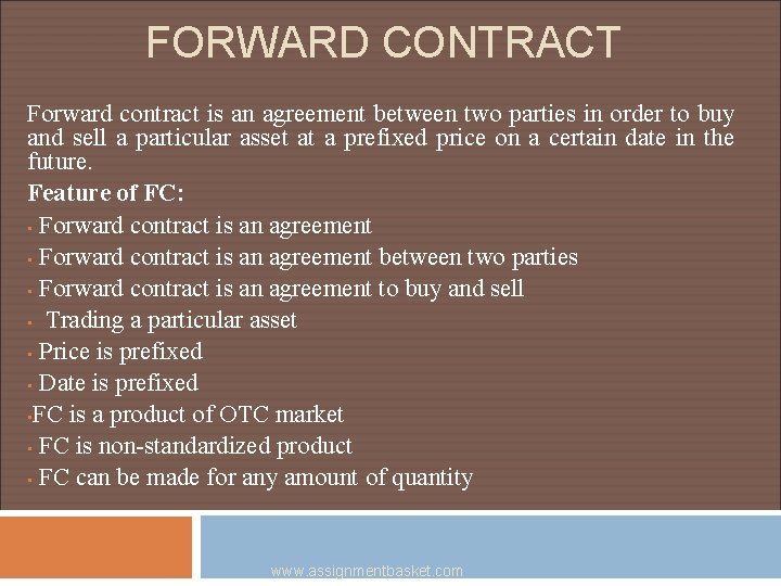 FORWARD CONTRACT Forward contract is an agreement between two parties in order to buy