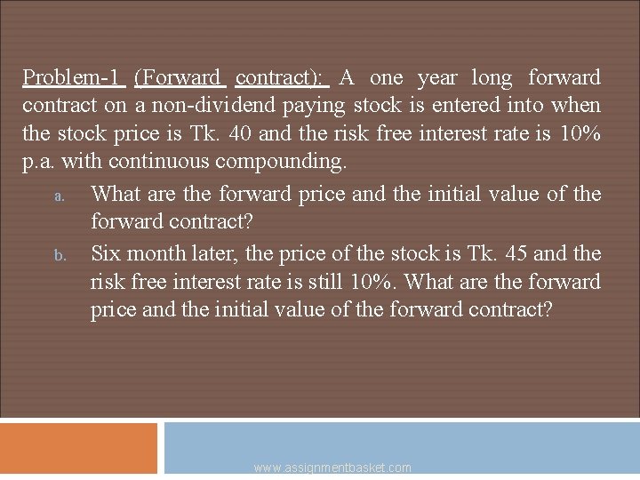 Problem-1 (Forward contract): A one year long forward contract on a non-dividend paying stock
