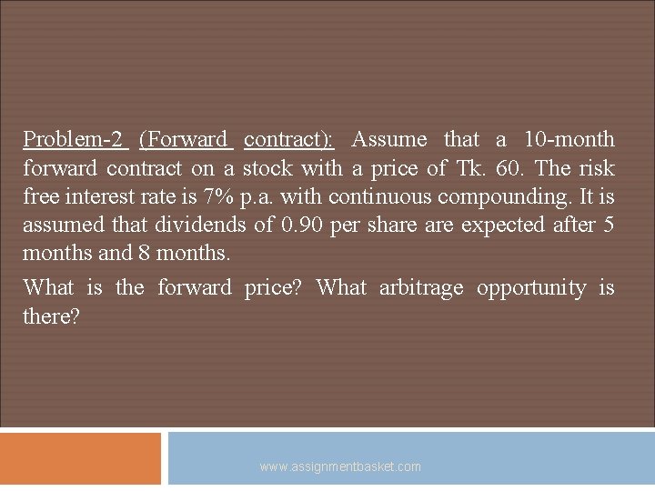 Problem-2 (Forward contract): Assume that a 10 -month forward contract on a stock with