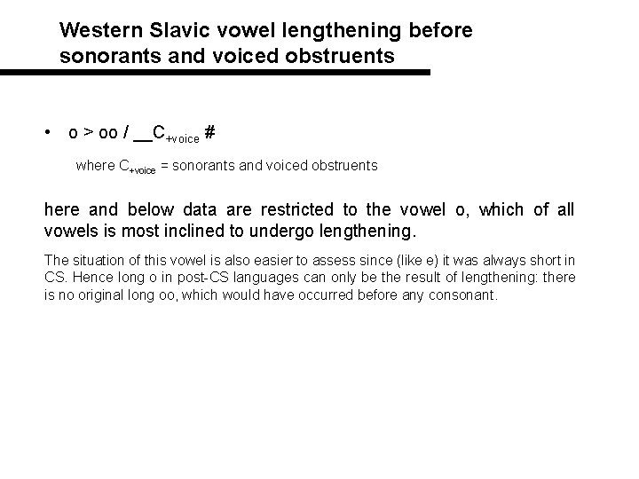 Western Slavic vowel lengthening before sonorants and voiced obstruents • o > oo /