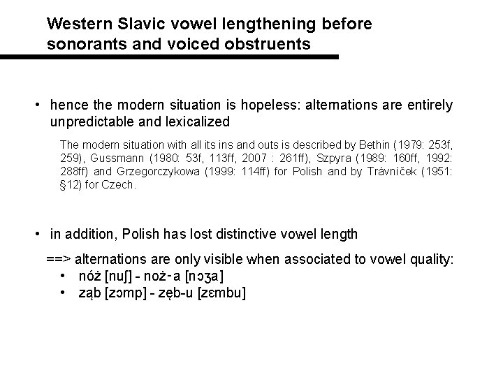 Western Slavic vowel lengthening before sonorants and voiced obstruents • hence the modern situation