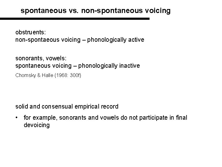 spontaneous vs. non-spontaneous voicing obstruents: non-spontaeous voicing – phonologically active sonorants, vowels: spontaneous voicing