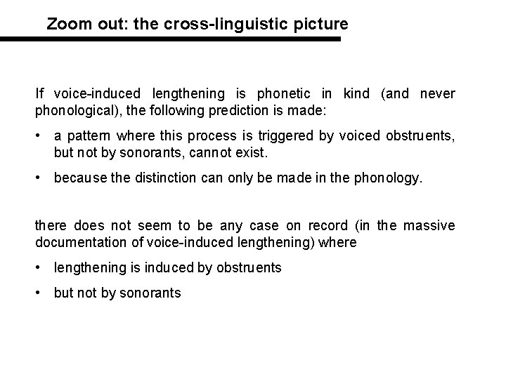 Zoom out: the cross-linguistic picture If voice-induced lengthening is phonetic in kind (and never