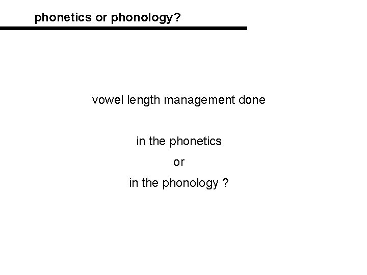 phonetics or phonology? vowel length management done in the phonetics or in the phonology