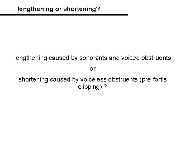 lengthening or shortening? lengthening caused by sonorants and voiced obstruents or shortening caused by