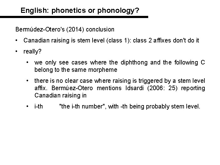 English: phonetics or phonology? Bermúdez-Otero's (2014) conclusion • Canadian raising is stem level (class
