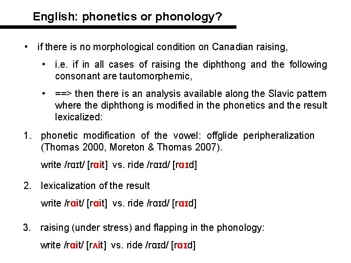 English: phonetics or phonology? • if there is no morphological condition on Canadian raising,