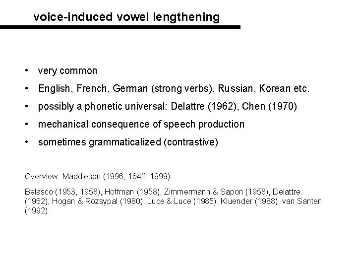 voice-induced vowel lengthening • very common • English, French, German (strong verbs), Russian, Korean