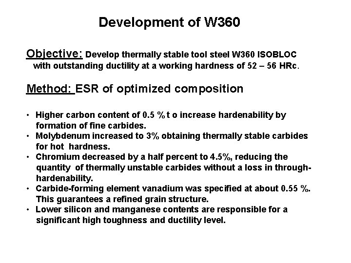 Development of W 360 Objective: Develop thermally stable tool steel W 360 ISOBLOC with