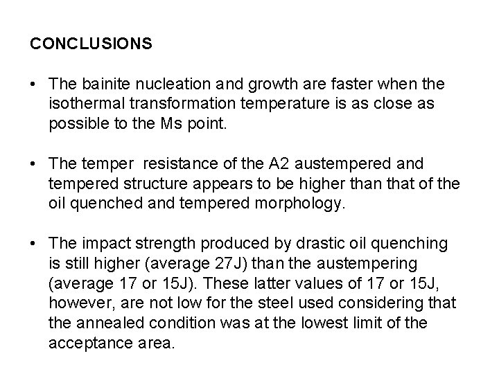CONCLUSIONS • The bainite nucleation and growth are faster when the isothermal transformation temperature