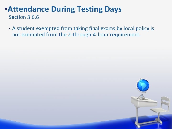  • Attendance During Testing Days Section 3. 6. 6 • A student exempted