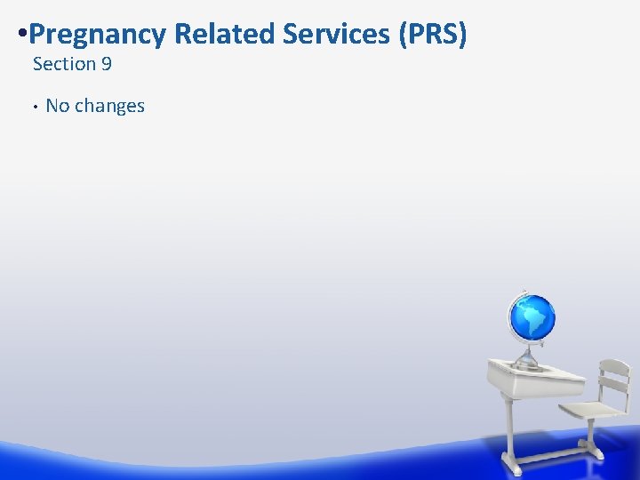  • Pregnancy Related Services (PRS) Section 9 • No changes 