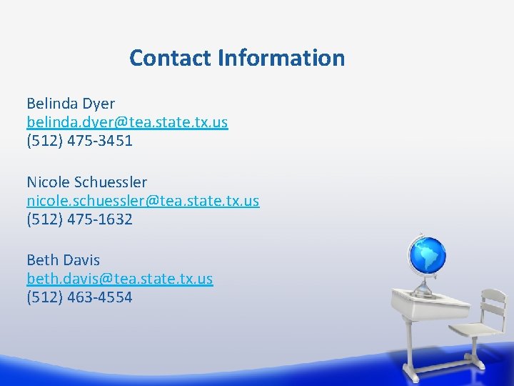 Contact Information Belinda Dyer belinda. dyer@tea. state. tx. us (512) 475 -3451 Nicole Schuessler