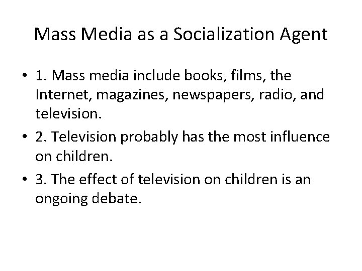 Mass Media as a Socialization Agent • 1. Mass media include books, films, the