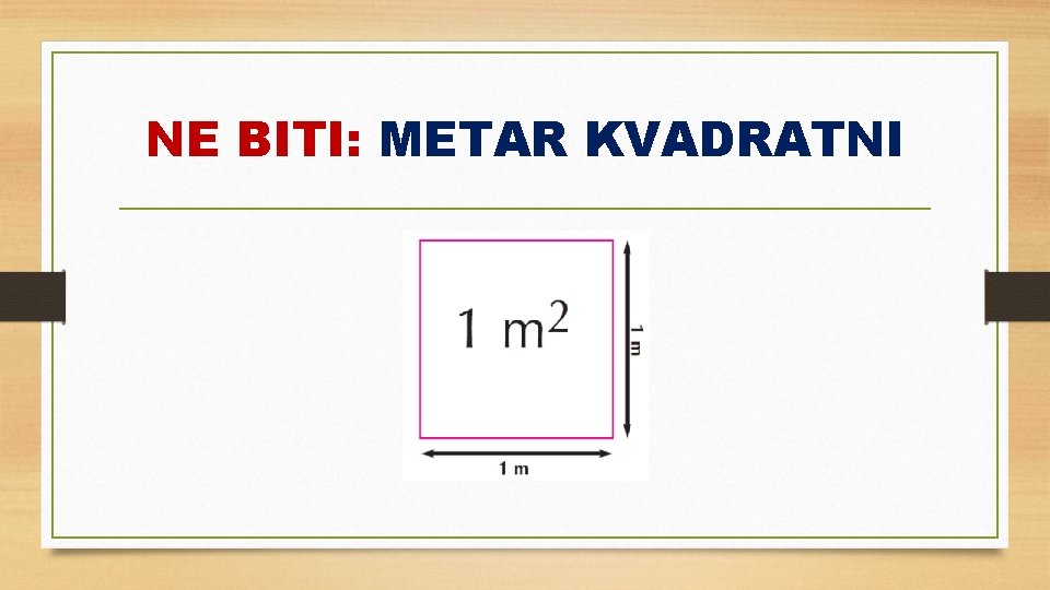 NE BITI: METAR KVADRATNI 