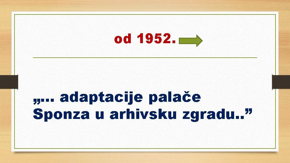 od 1952. „. . . adaptacije palače Sponza u arhivsku zgradu. . ” 