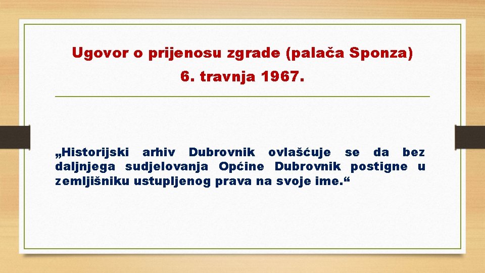 Ugovor o prijenosu zgrade (palača Sponza) 6. travnja 1967. „Historijski arhiv Dubrovnik ovlašćuje se