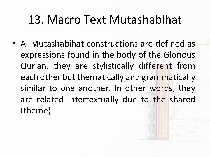 13. Macro Text Mutashabihat • Al-Mutashabihat constructions are defined as expressions found in the