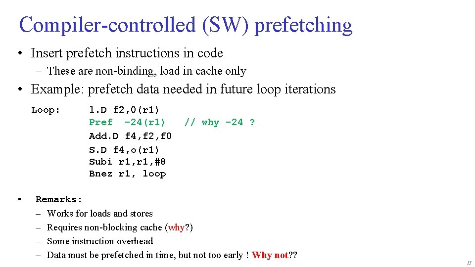 Compiler-controlled (SW) prefetching • Insert prefetch instructions in code – These are non-binding, load