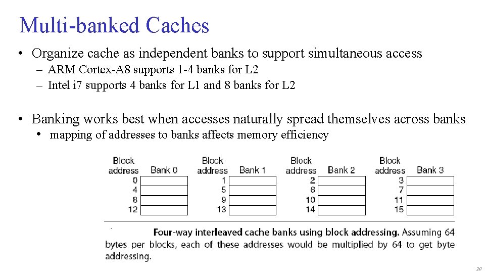 Multi-banked Caches • Organize cache as independent banks to support simultaneous access – ARM