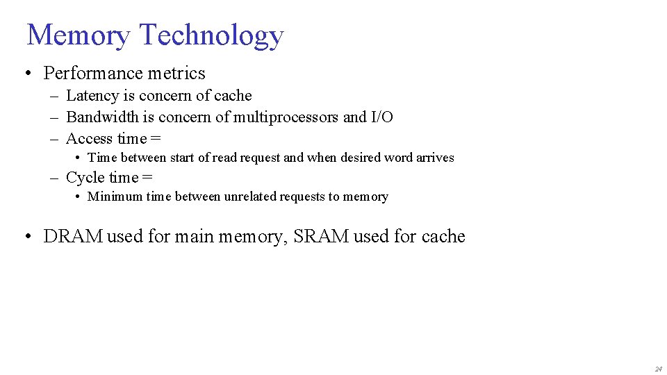 Memory Technology • Performance metrics – Latency is concern of cache – Bandwidth is