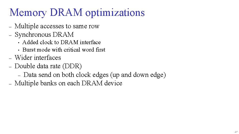 Memory DRAM optimizations – – Multiple accesses to same row Synchronous DRAM • •