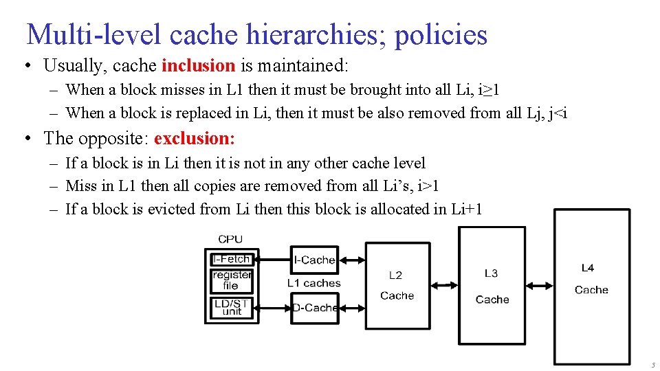 Multi-level cache hierarchies; policies • Usually, cache inclusion is maintained: – When a block