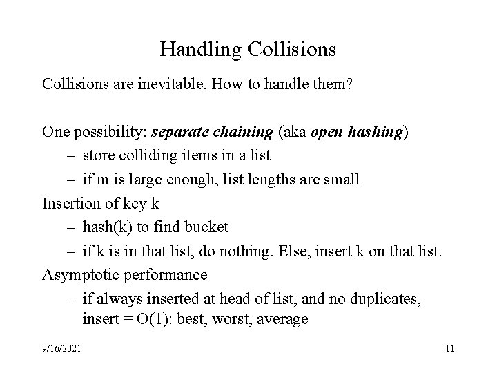Handling Collisions are inevitable. How to handle them? One possibility: separate chaining (aka open