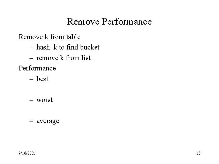 Remove Performance Remove k from table – hash k to find bucket – remove