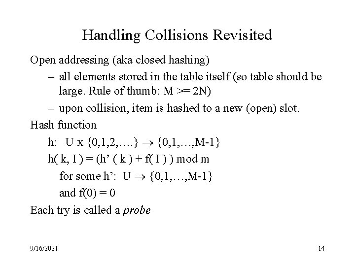 Handling Collisions Revisited Open addressing (aka closed hashing) – all elements stored in the