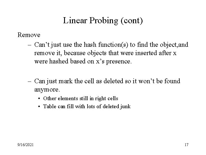 Linear Probing (cont) Remove – Can’t just use the hash function(s) to find the