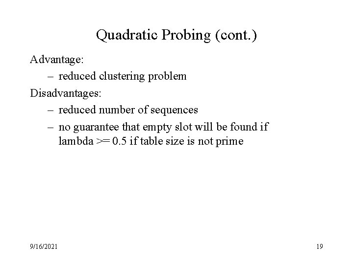 Quadratic Probing (cont. ) Advantage: – reduced clustering problem Disadvantages: – reduced number of