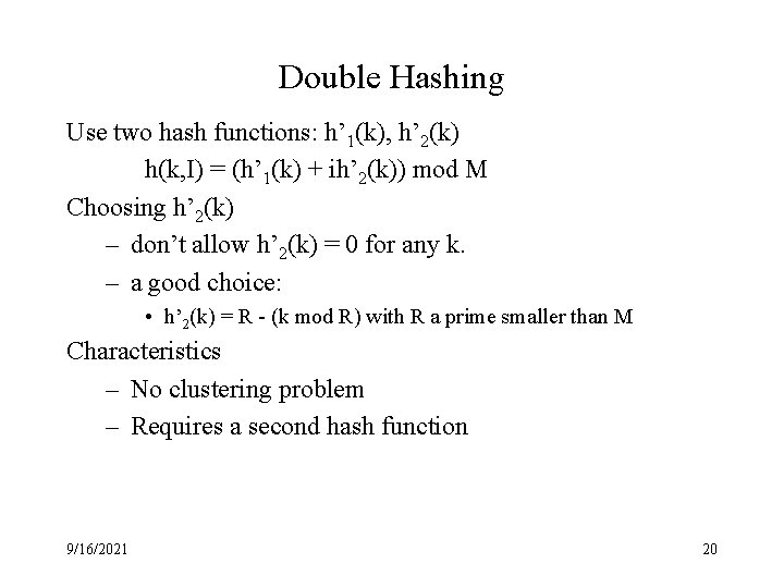 Double Hashing Use two hash functions: h’ 1(k), h’ 2(k) h(k, I) = (h’