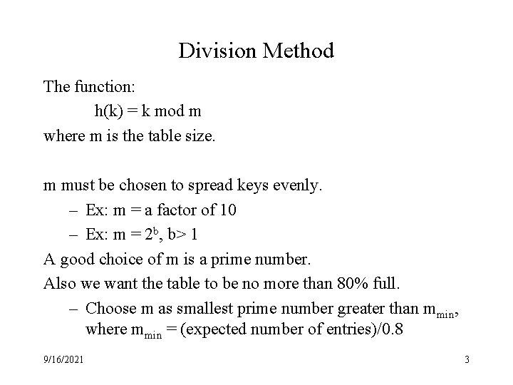 Division Method The function: h(k) = k mod m where m is the table