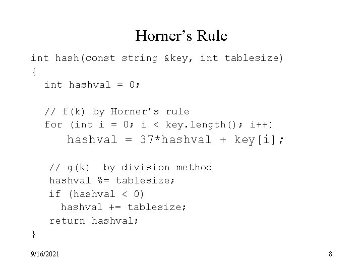 Horner’s Rule int hash(const string &key, int tablesize) { int hashval = 0; //