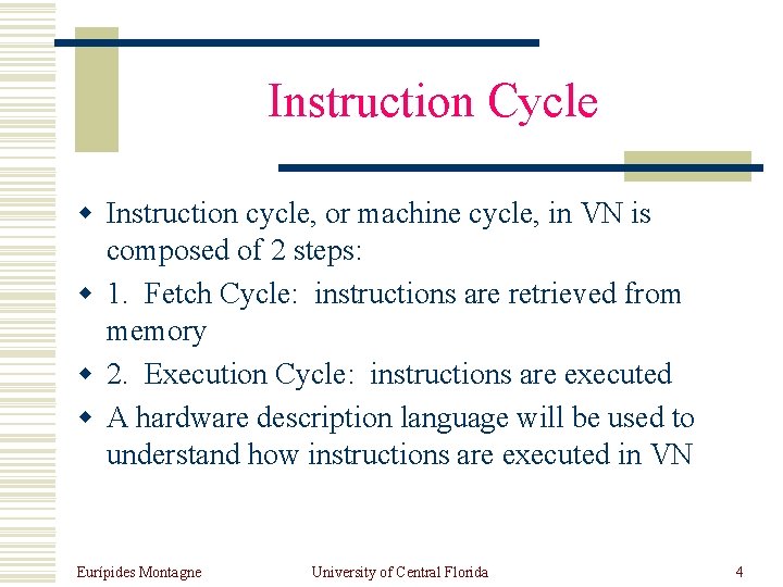 Instruction Cycle w Instruction cycle, or machine cycle, in VN is composed of 2