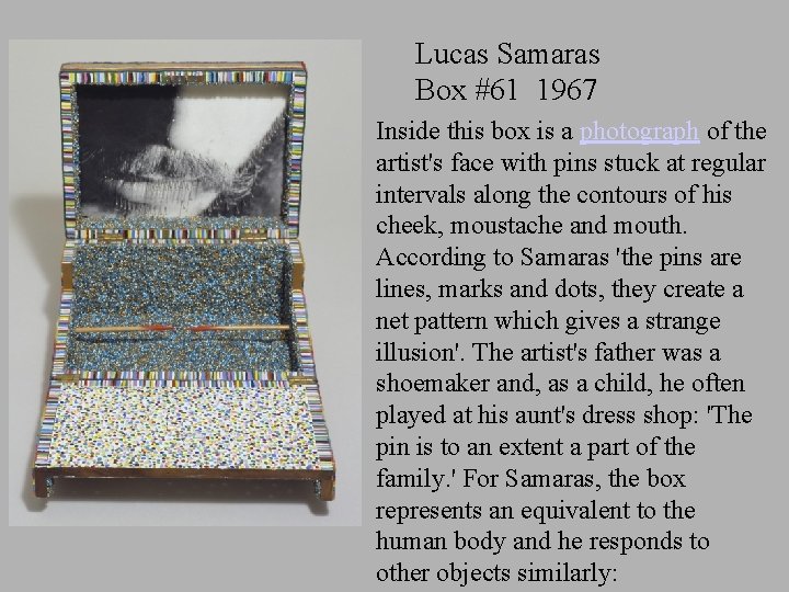 Lucas Samaras Box #61 1967 Inside this box is a photograph of the artist's