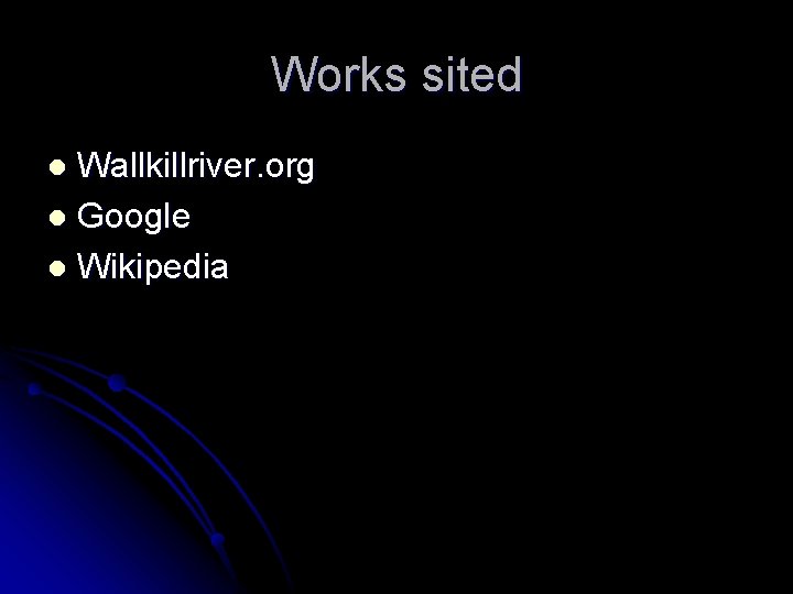 Works sited Wallkillriver. org l Google l Wikipedia l 