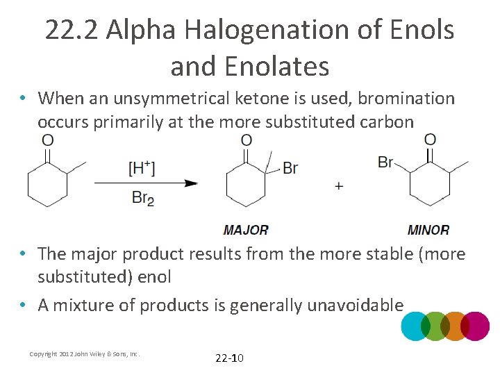 22. 2 Alpha Halogenation of Enols and Enolates • When an unsymmetrical ketone is