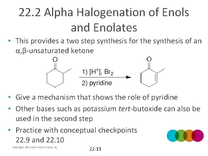 22. 2 Alpha Halogenation of Enols and Enolates • This provides a two step