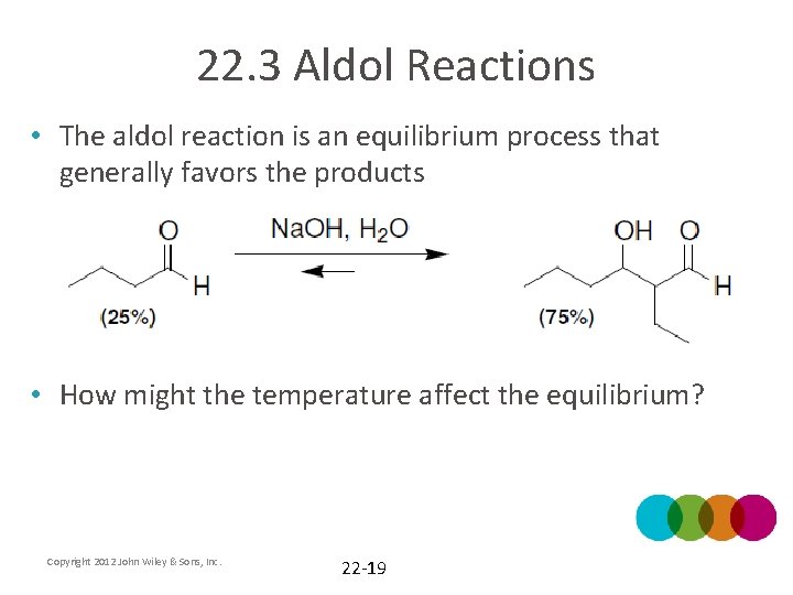 22. 3 Aldol Reactions • The aldol reaction is an equilibrium process that generally