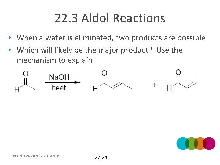 22. 3 Aldol Reactions • When a water is eliminated, two products are possible