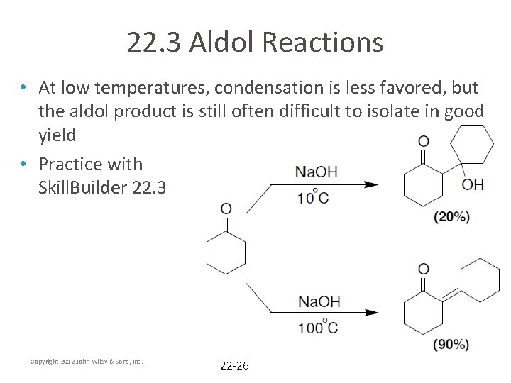 22. 3 Aldol Reactions • At low temperatures, condensation is less favored, but the