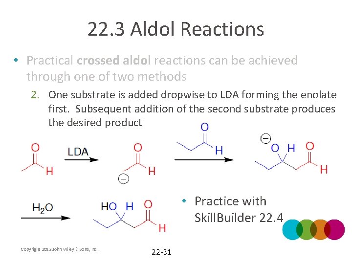 22. 3 Aldol Reactions • Practical crossed aldol reactions can be achieved through one