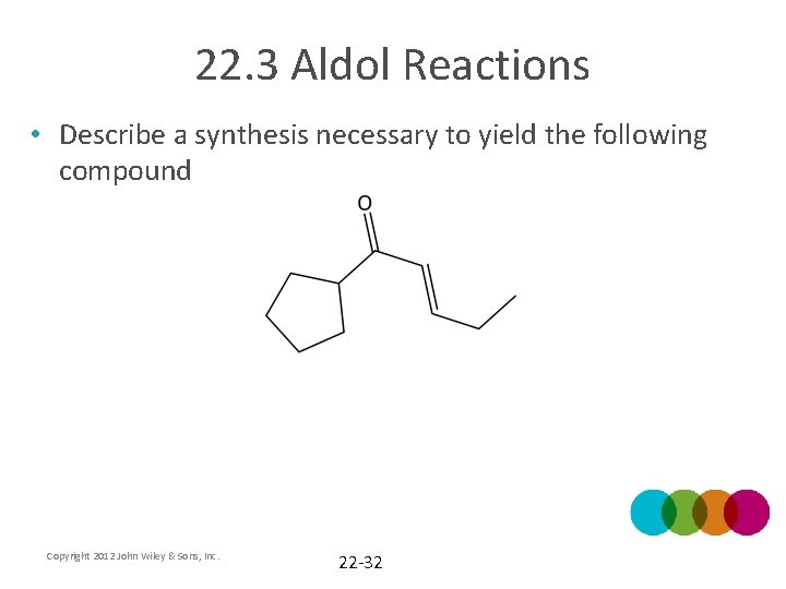 22. 3 Aldol Reactions • Describe a synthesis necessary to yield the following compound