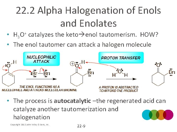 22. 2 Alpha Halogenation of Enols and Enolates • H 3 O+ catalyzes the