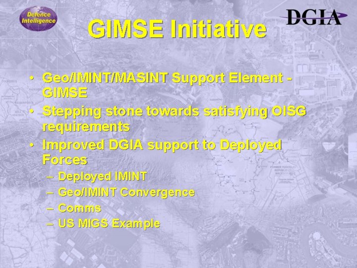 GIMSE Initiative • Geo/IMINT/MASINT Support Element GIMSE • Stepping stone towards satisfying OISG requirements